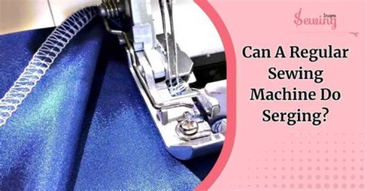 Can a regular sewing machine do serging?