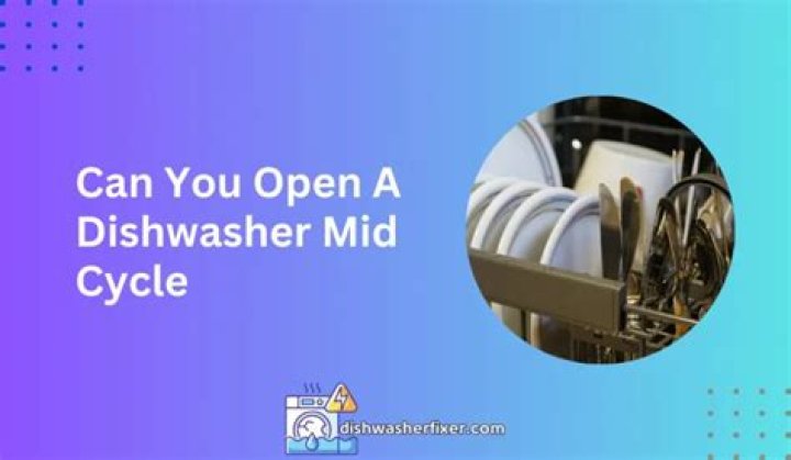 Can you open a dishwasher mid cycle?