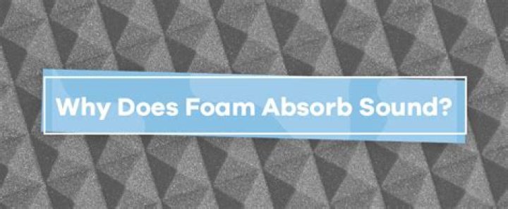 Does foam absorb sound?