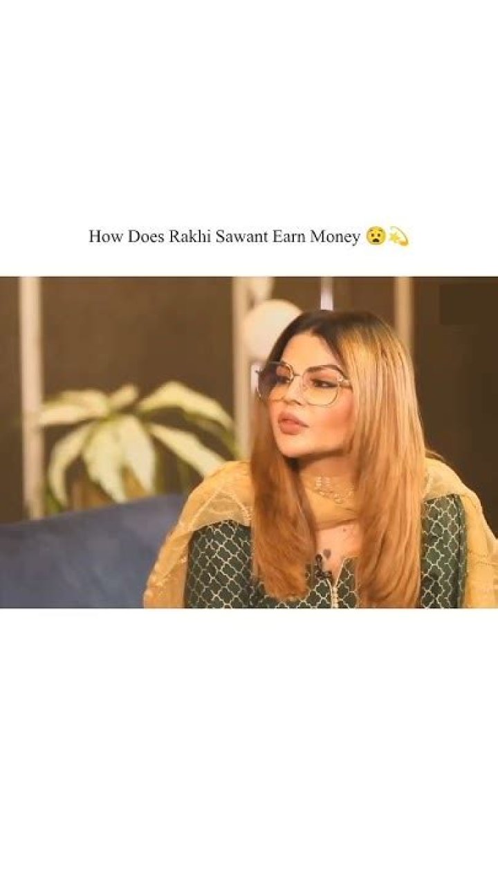 How rakhi sawant earn money?