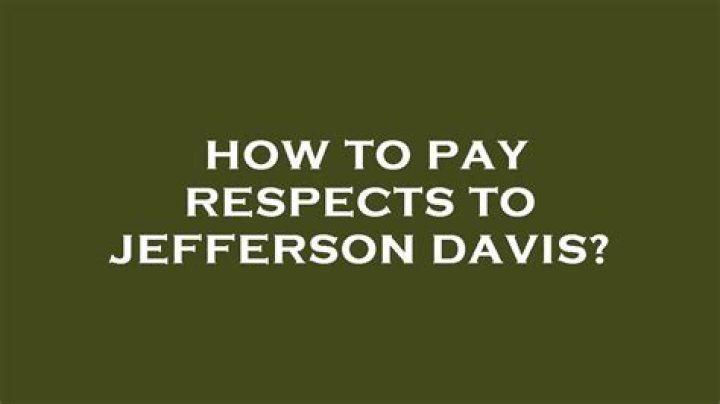 How to pay respects to jefferson davis?