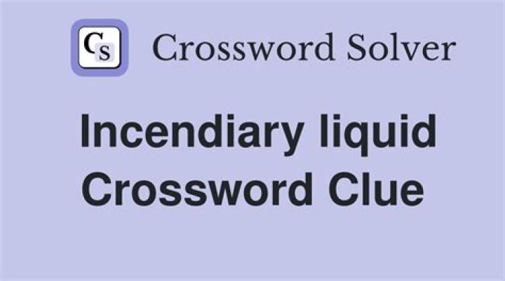 In incendiary liquid crossword clue?
