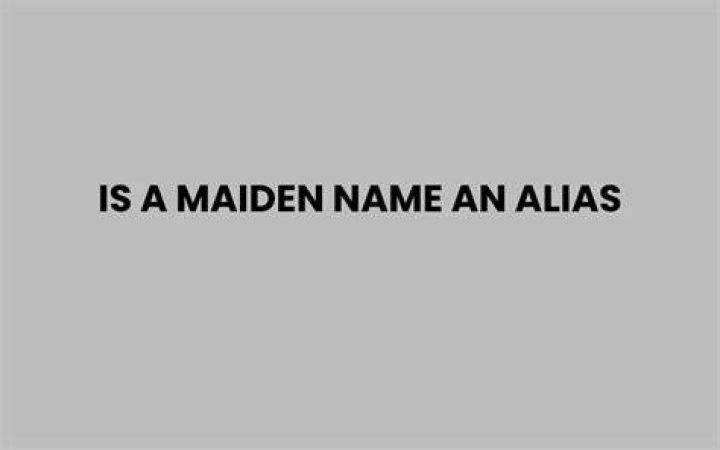 Is maiden name an alias?