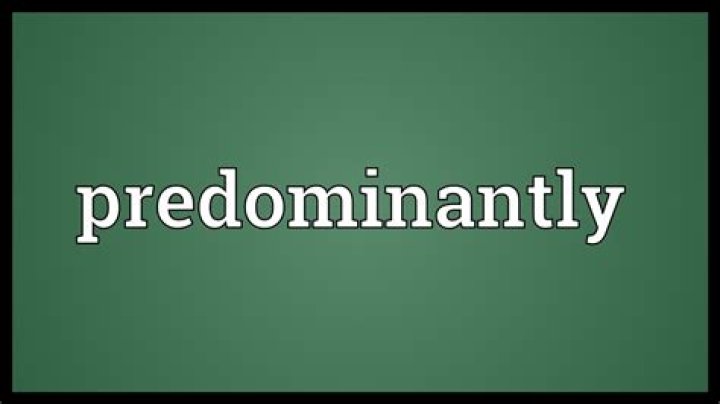 Was does predominately mean?