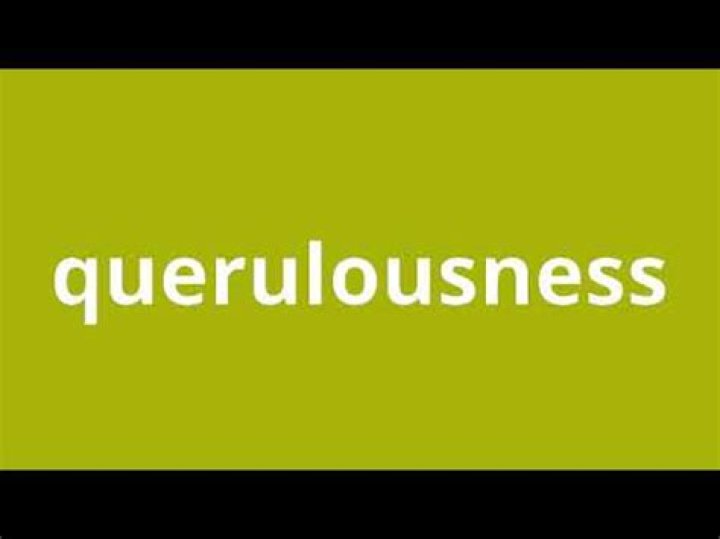 What is the meaning of querulousness?
