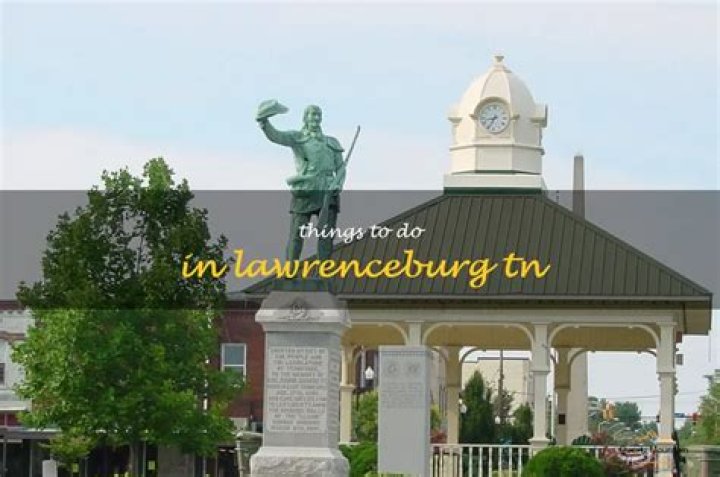 Whats there to do in lawrenceburg tn?