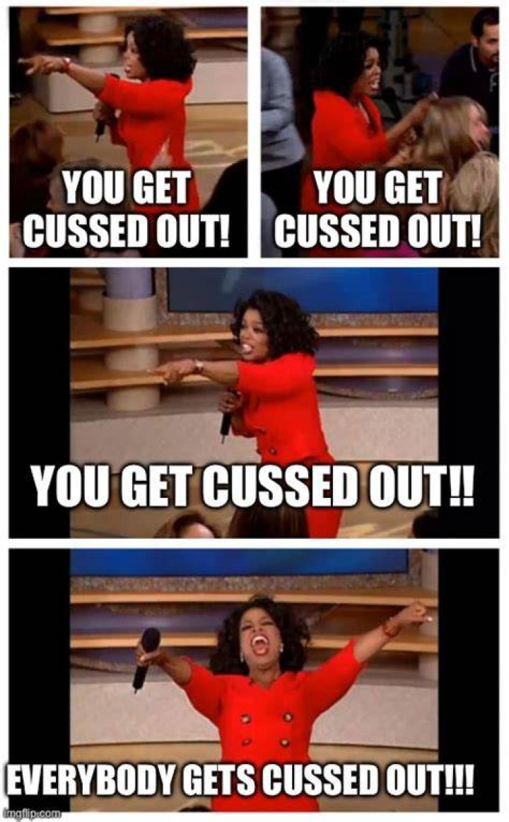When you get cussed out?