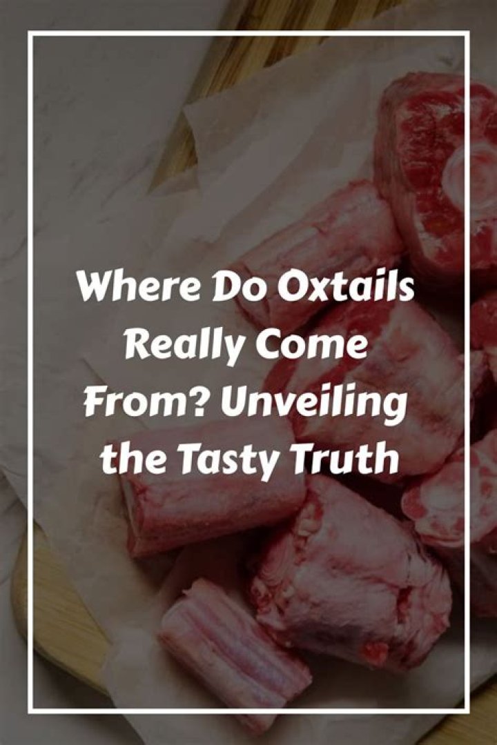 Where do oxtails really come from?