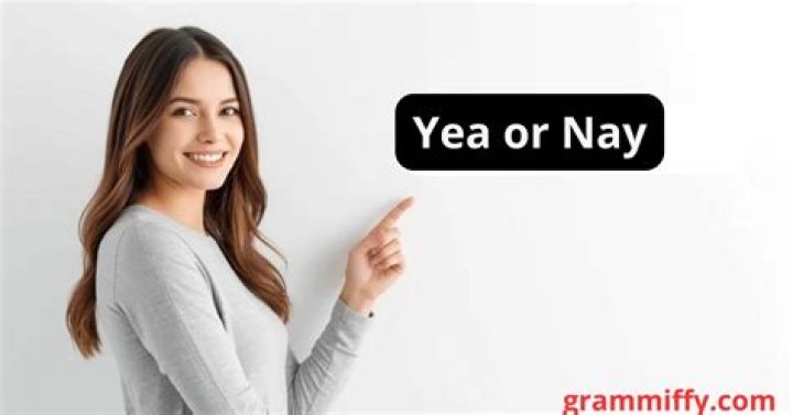 Which yea or nay?