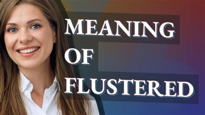 Why am i flustered?