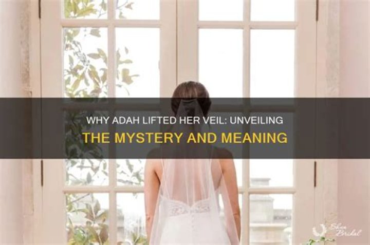 Why did adah lift her veil?