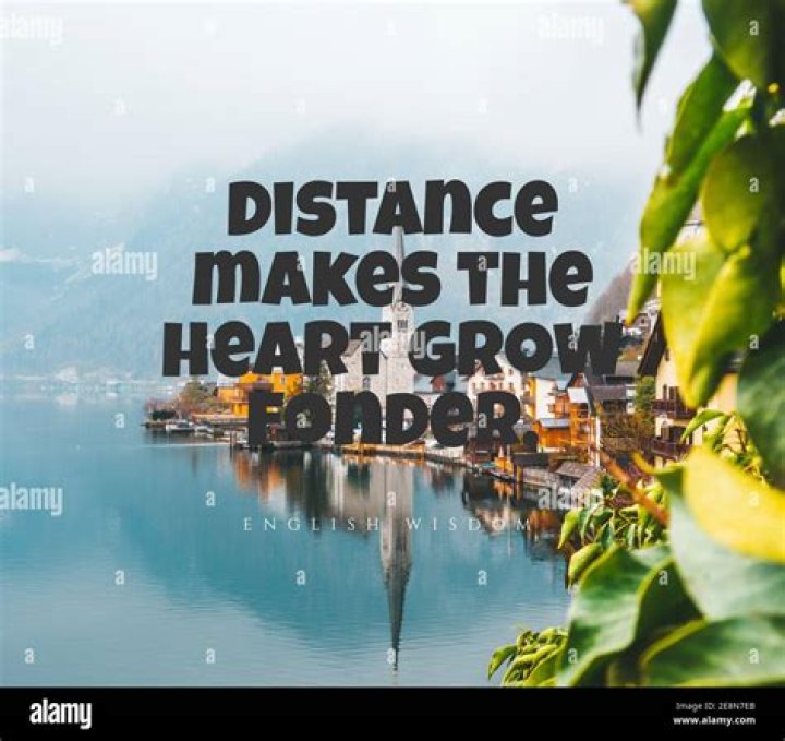 Will distance make the heart grow fonder?