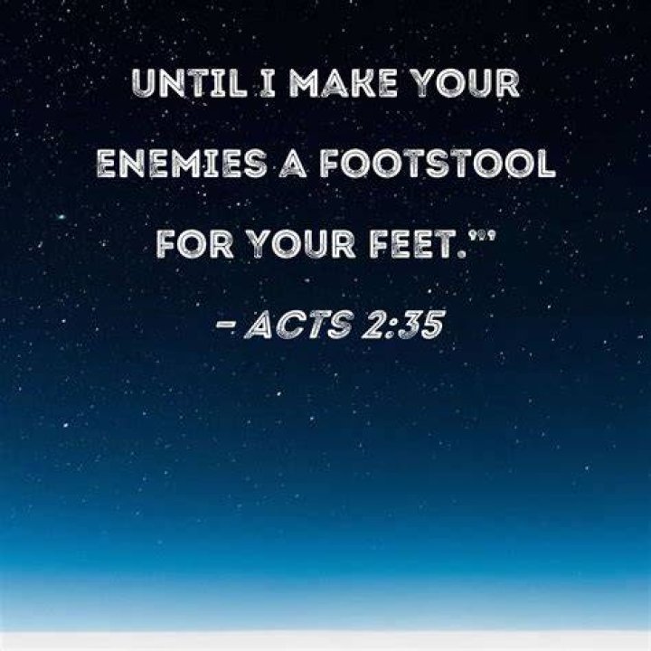 Will make your enemies your footstool?