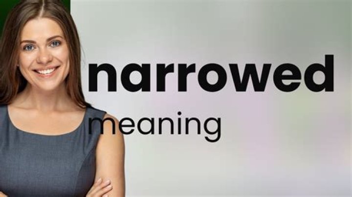 Would be narrowed meaning?